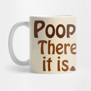 Poop! There It Is. Mug